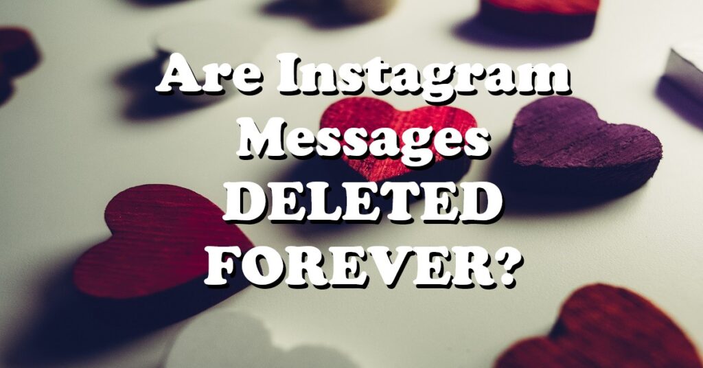 are Instagram messages deleted forever