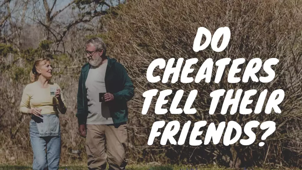 Do cheaters tell their friends?
