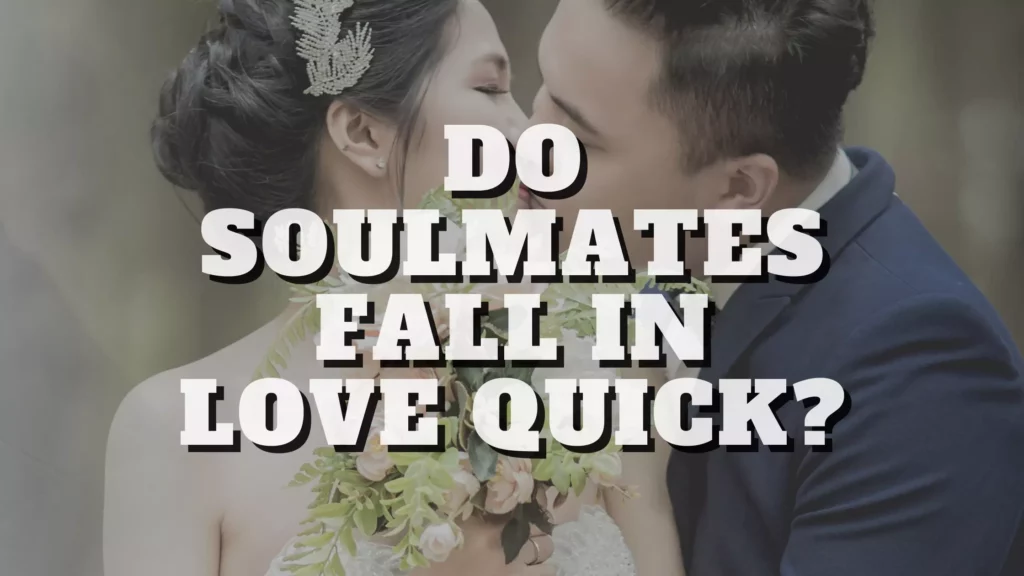Do Soulmates Fall in Love Quick?
