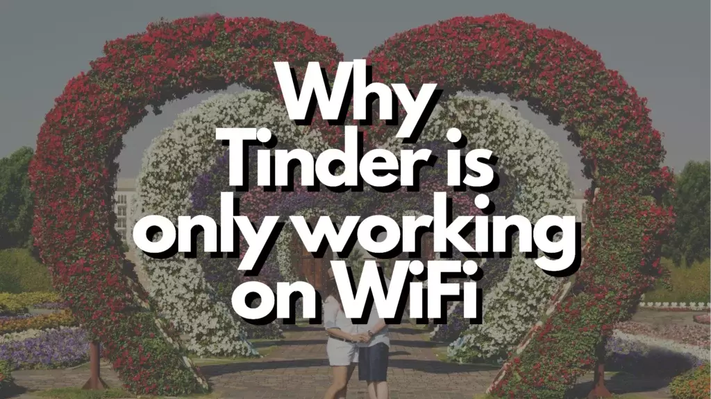 Why Does Tinder Only Work on WIFI
