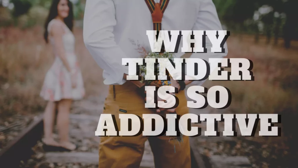 Why Tinder is so Addictive