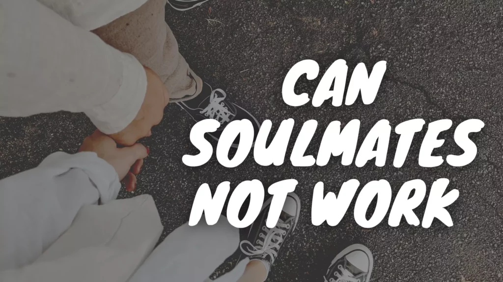 Can Soulmates Not Work?