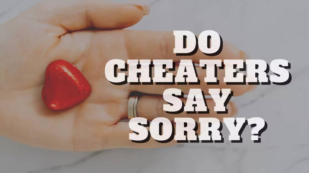 Do cheaters say sorry?