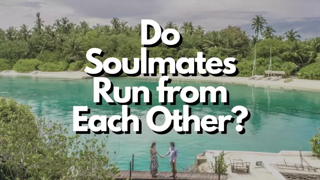 Do Soulmates Run From Each Other?