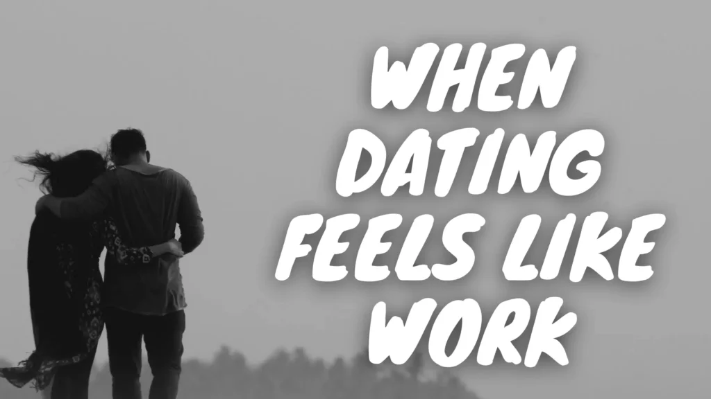 When dating feels like work