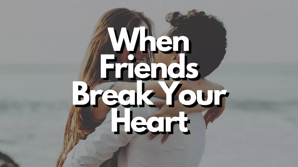 When friends break your heart