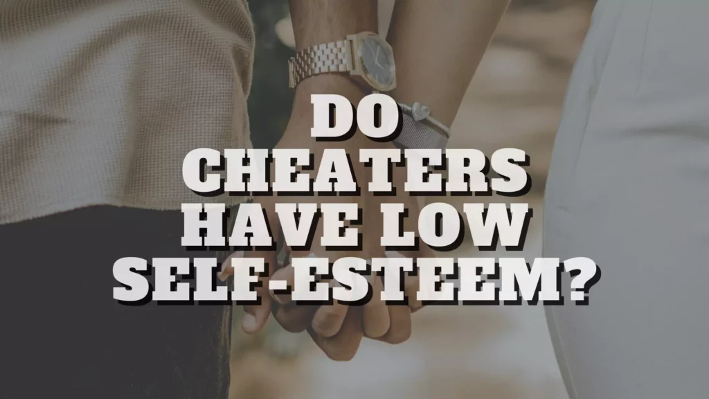 Do cheaters have low self-esteem?