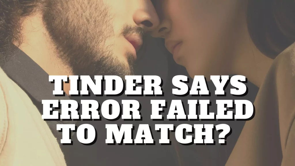 Why Tinder Says Failed to Match