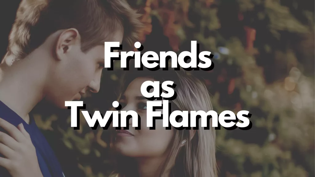 Friends as twin flames