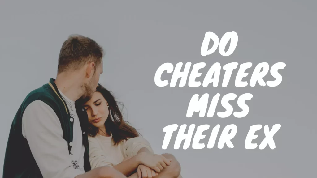 Do cheaters miss their ex?