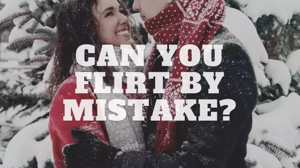 Can you flirt by mistake?