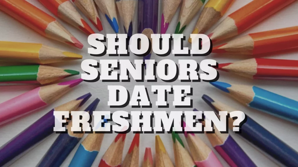 Should seniors date freshmen?