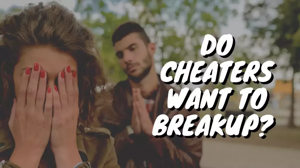 Do cheaters want to breakup?