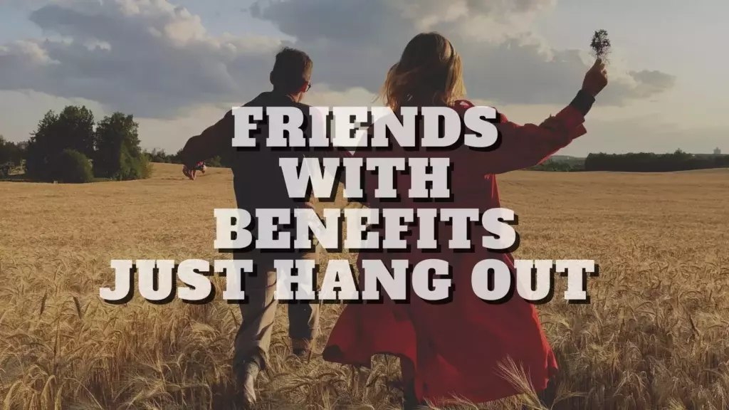 Friends with benefits just hang out