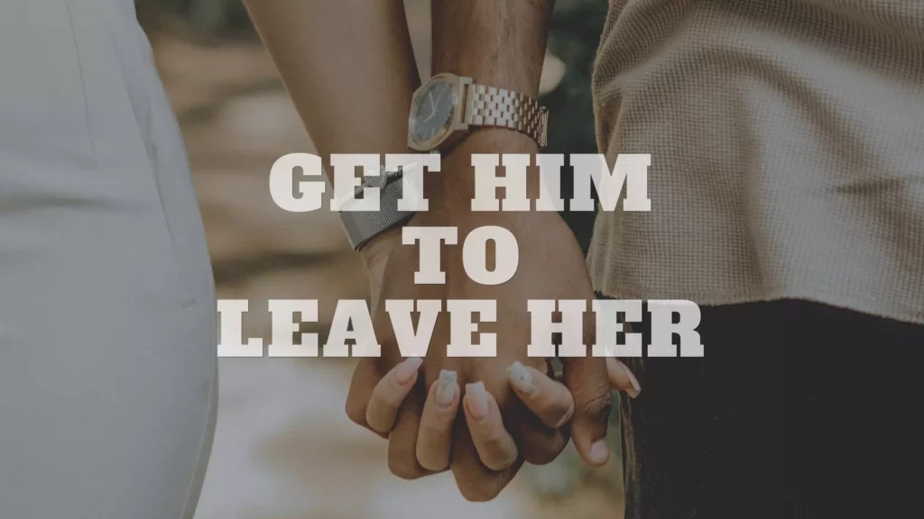 Get him to leave her