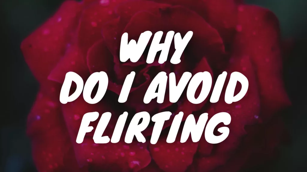 Why do I avoid flirting?