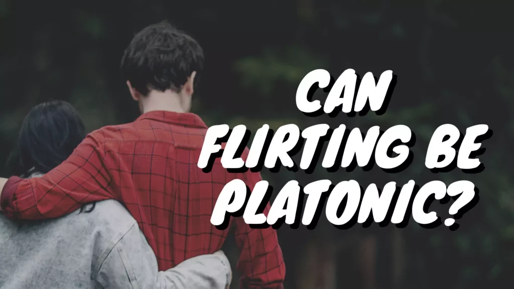 Can flirting be platonic?