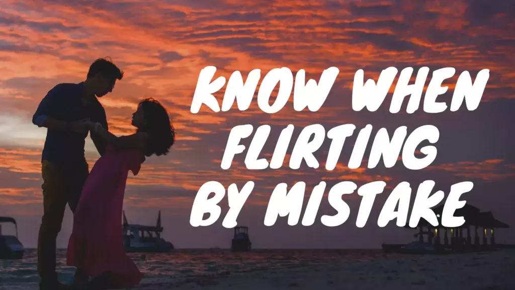 Know when flirting by mistake