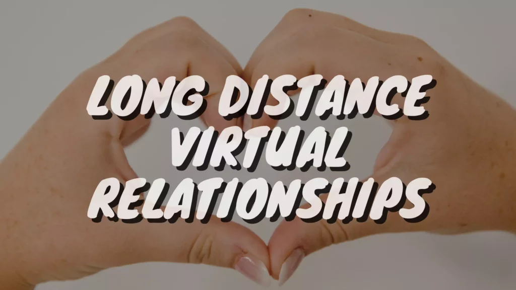 Long distance virtual relationships
