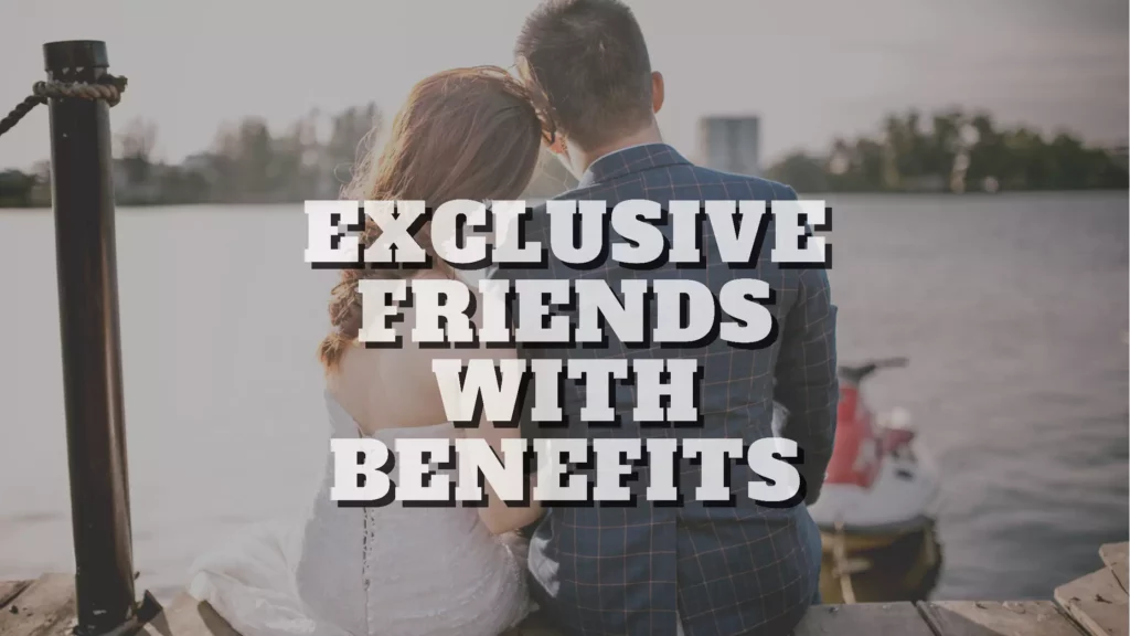 Exclusive friends with benefits