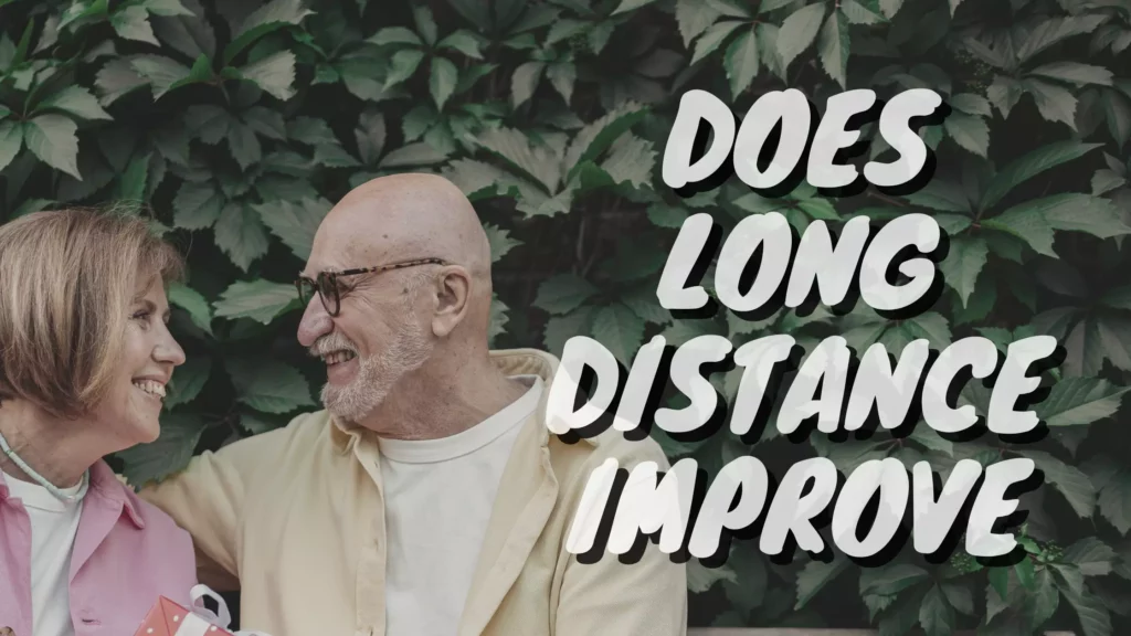 Does long distance improve?