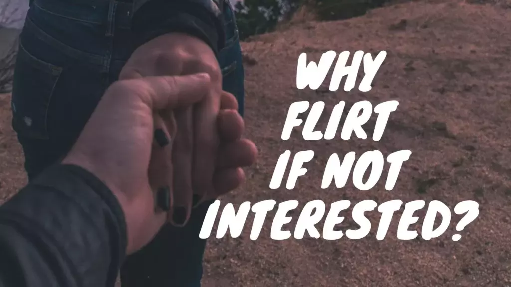 Why flirt if not interested?