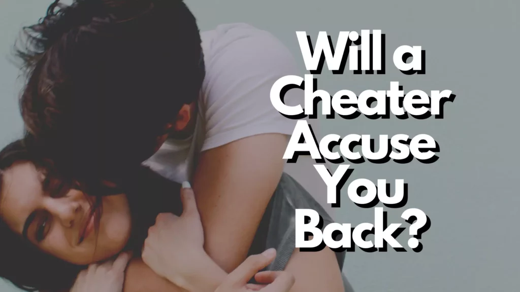 Will a cheater accuse you back?