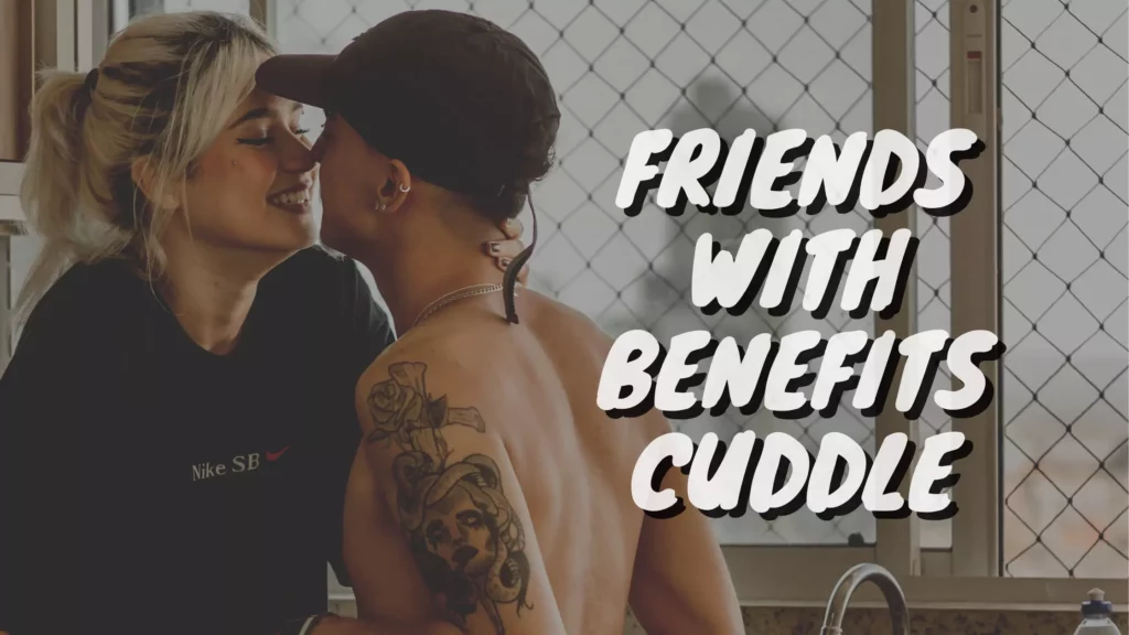 Friends with benefits cuddle