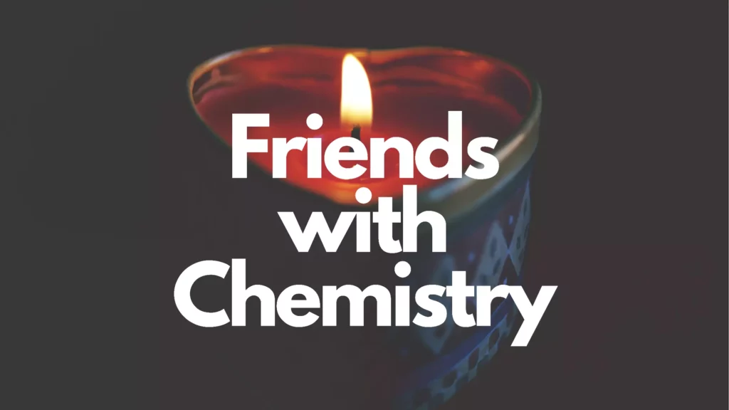Friends with chemistry