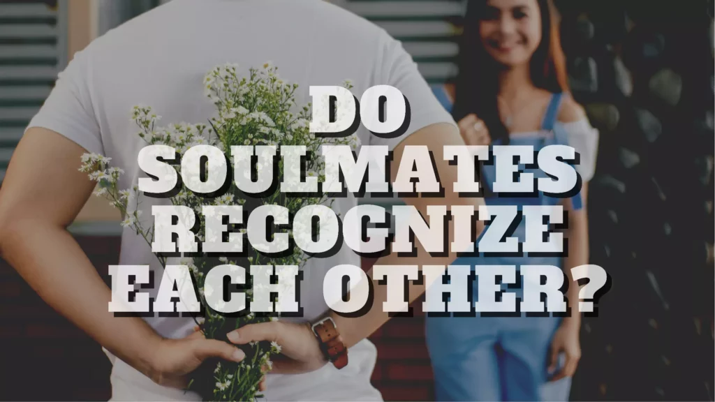 Do Soulmates Recognize Each Other?