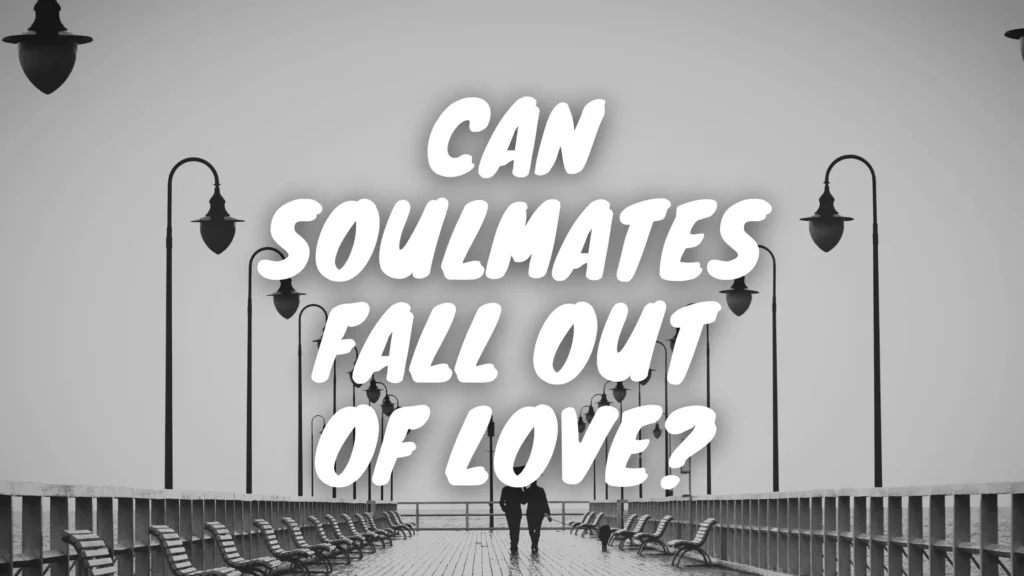 Can Soulmates Fall Out of Love?