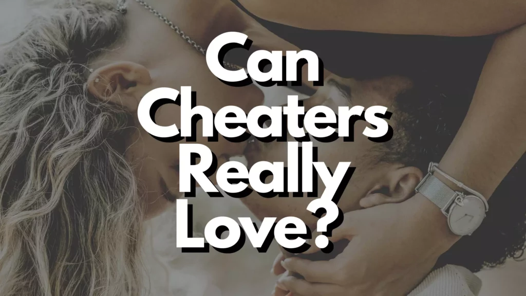 Can cheaters really love?