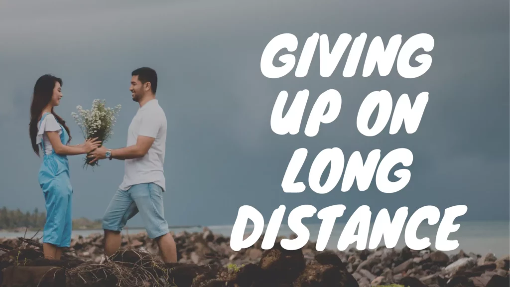 Giving up on long distance