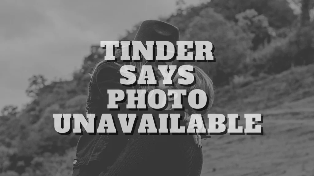 Tinder Says Photo Unavailable