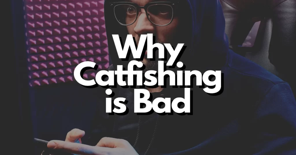 why catfishing is bad
